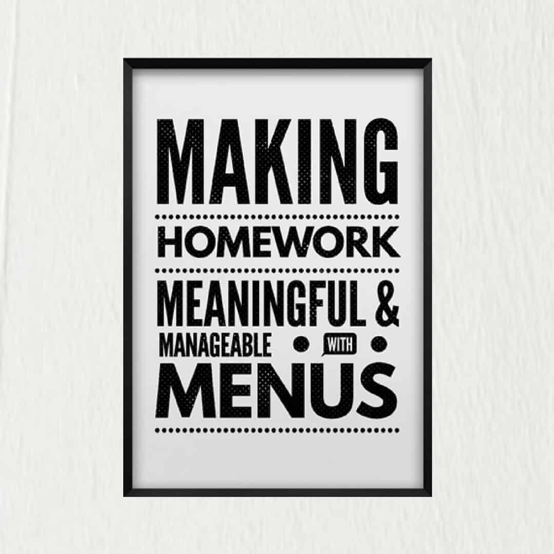 Make Homework Meaningful & Manageable with Menus