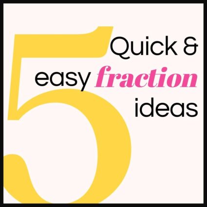 5 Quick & Easy Fraction Ideas